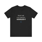 Trust Me I've Googled It Tee