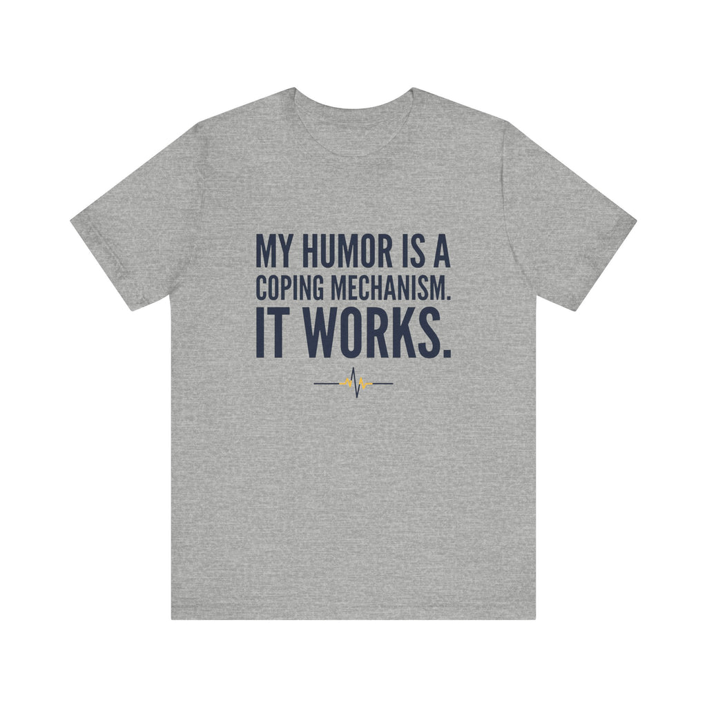 My Humor Is a Coping Mechanism. It Works. | Nurse T-Shirt