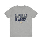 My Humor Is a Coping Mechanism. It Works. | Nurse T-Shirt