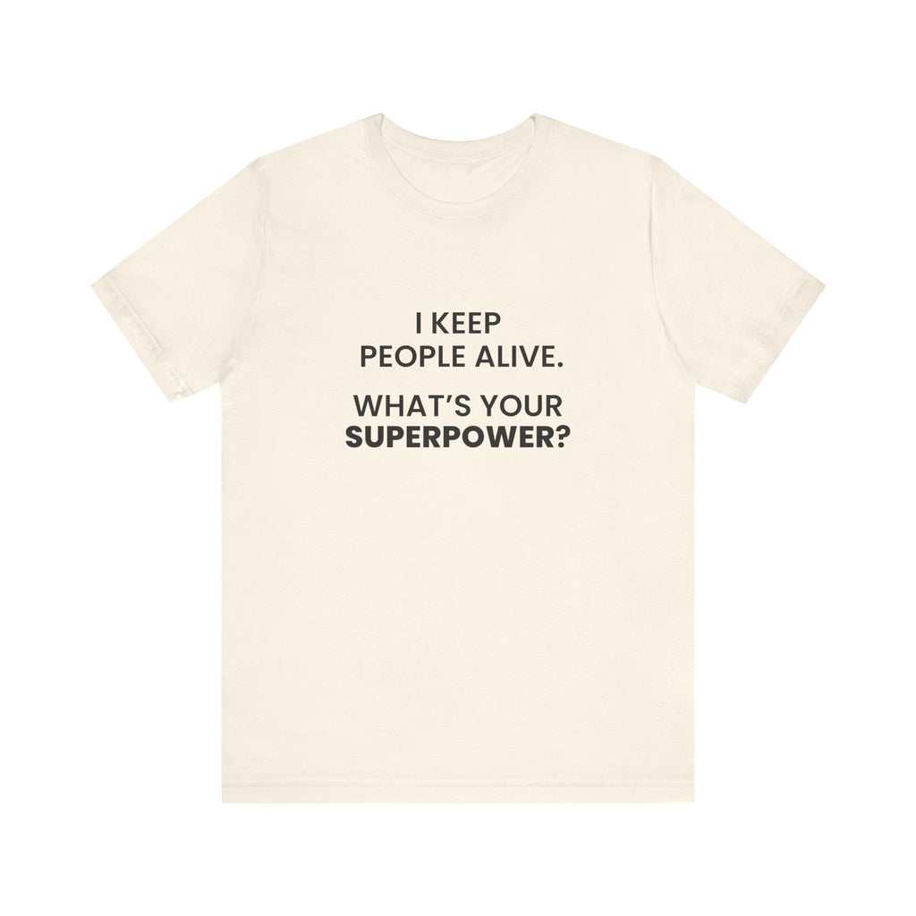 I Keep People Alive Tee