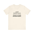 I Keep People Alive Tee