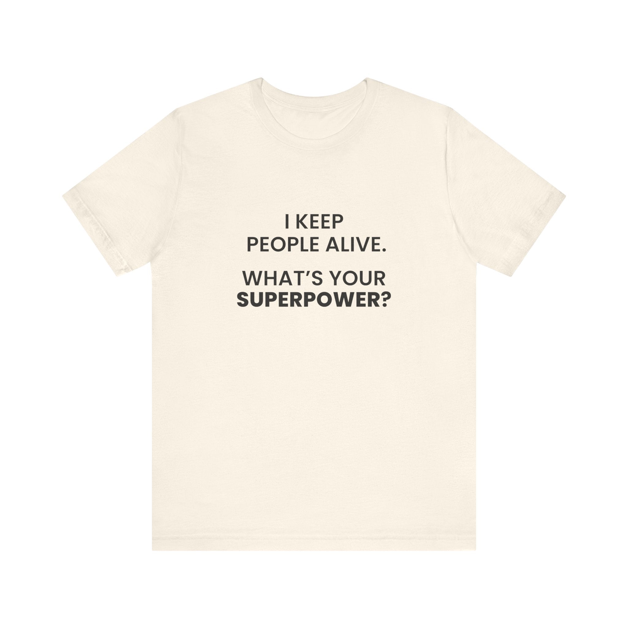I Keep People Alive Tee