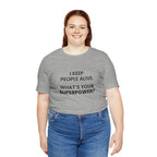 I Keep People Alive Tee