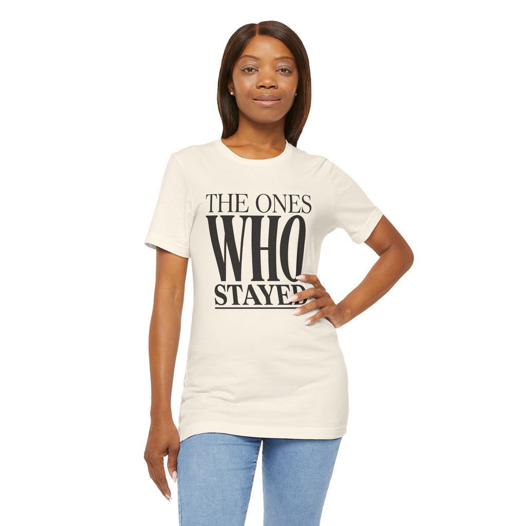 The Ones Who Stayed Tee
