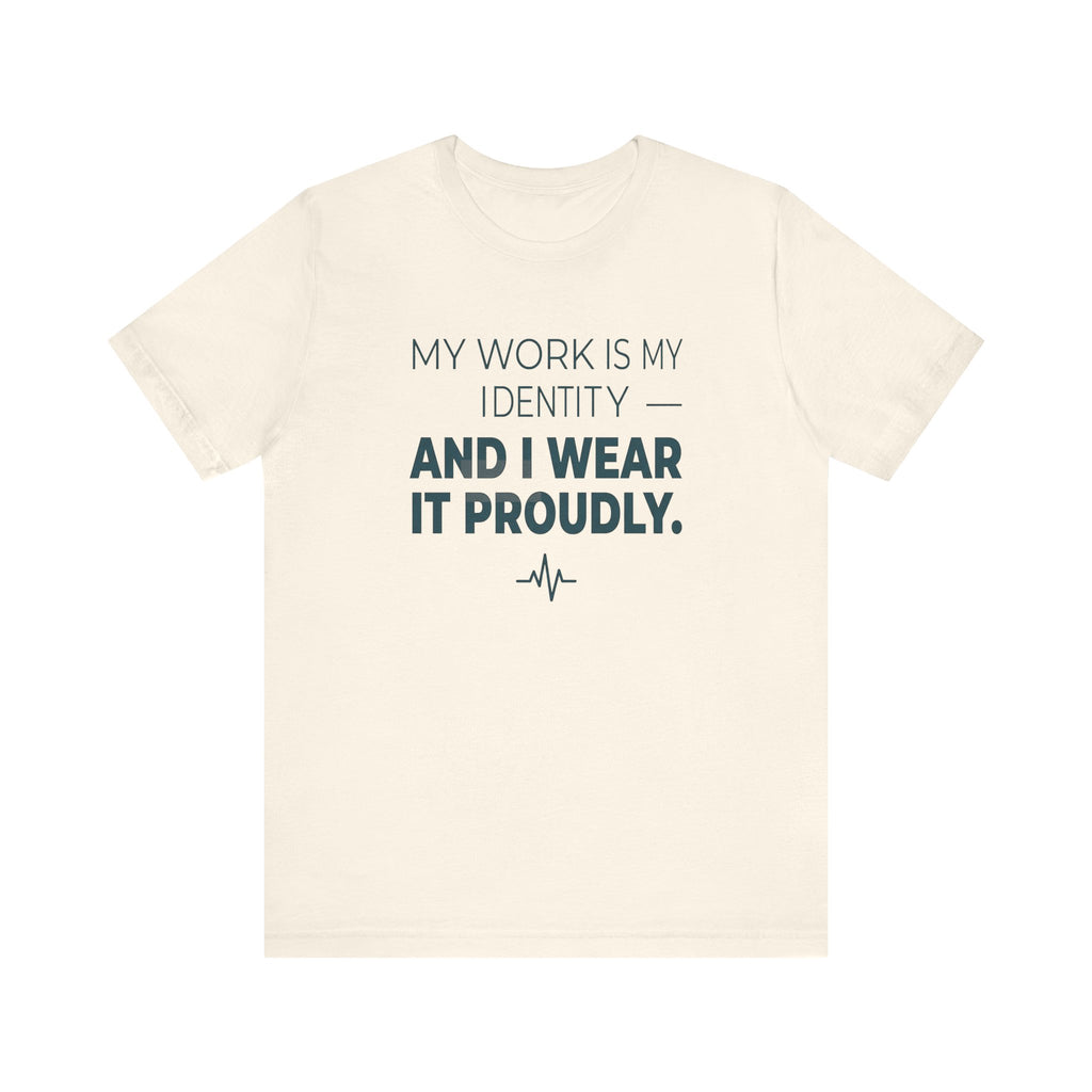 My Work Is My Identity — And I Wear It Proudly.