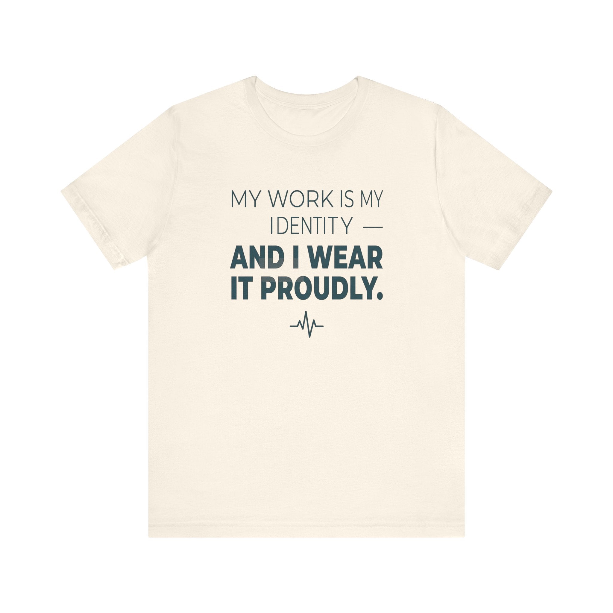 My Work Is My Identity — And I Wear It Proudly.