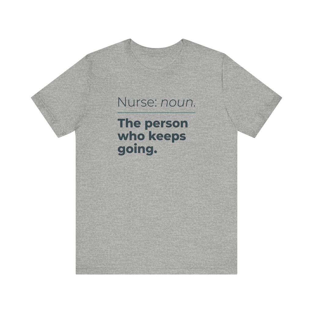 Nurse: Noun. The Person Who Keeps Going.