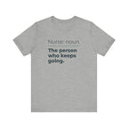 Nurse: Noun. The Person Who Keeps Going.