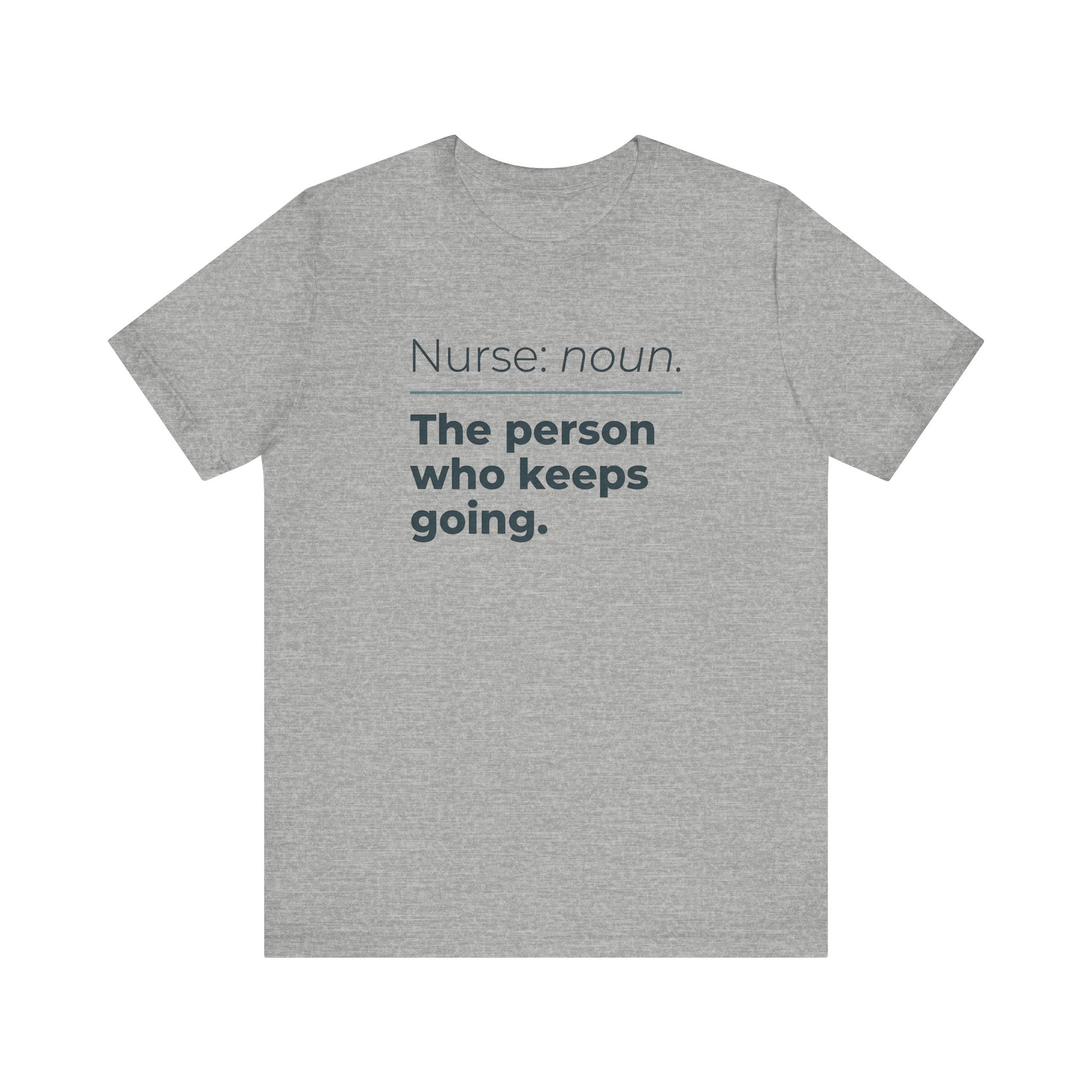 Nurse: Noun. The Person Who Keeps Going.