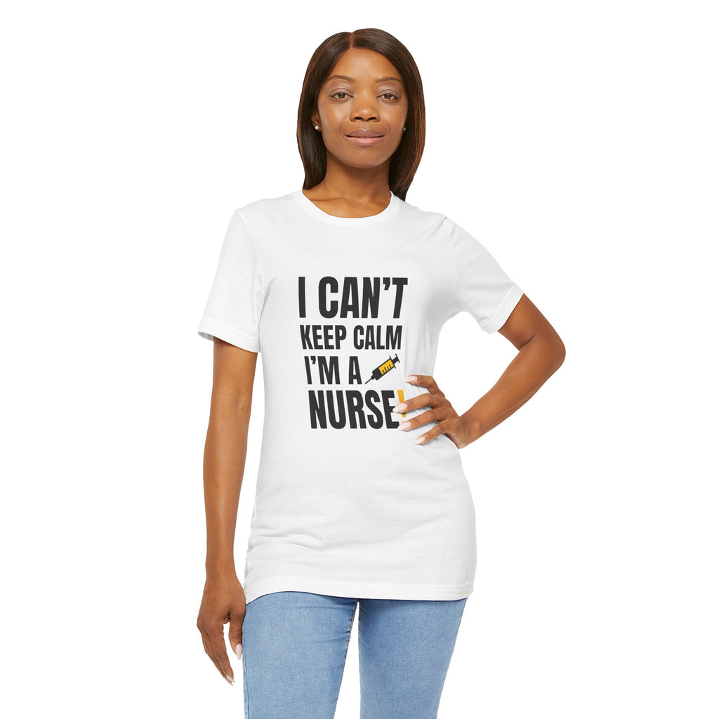 I Can't Keep Calm — I'm a Nurse | Funny Nurse T-Shirt