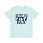Not Every Hero Gets a Parade | Nurse Appreciation T-Shirt