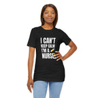 I Can't Keep Calm — I'm a Nurse | Funny Nurse T-Shirt