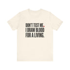 Don't Test Me. I Draw Blood for a Living | Nurse T-Shirt