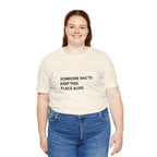 Someone Has To Keep This Alive Tee