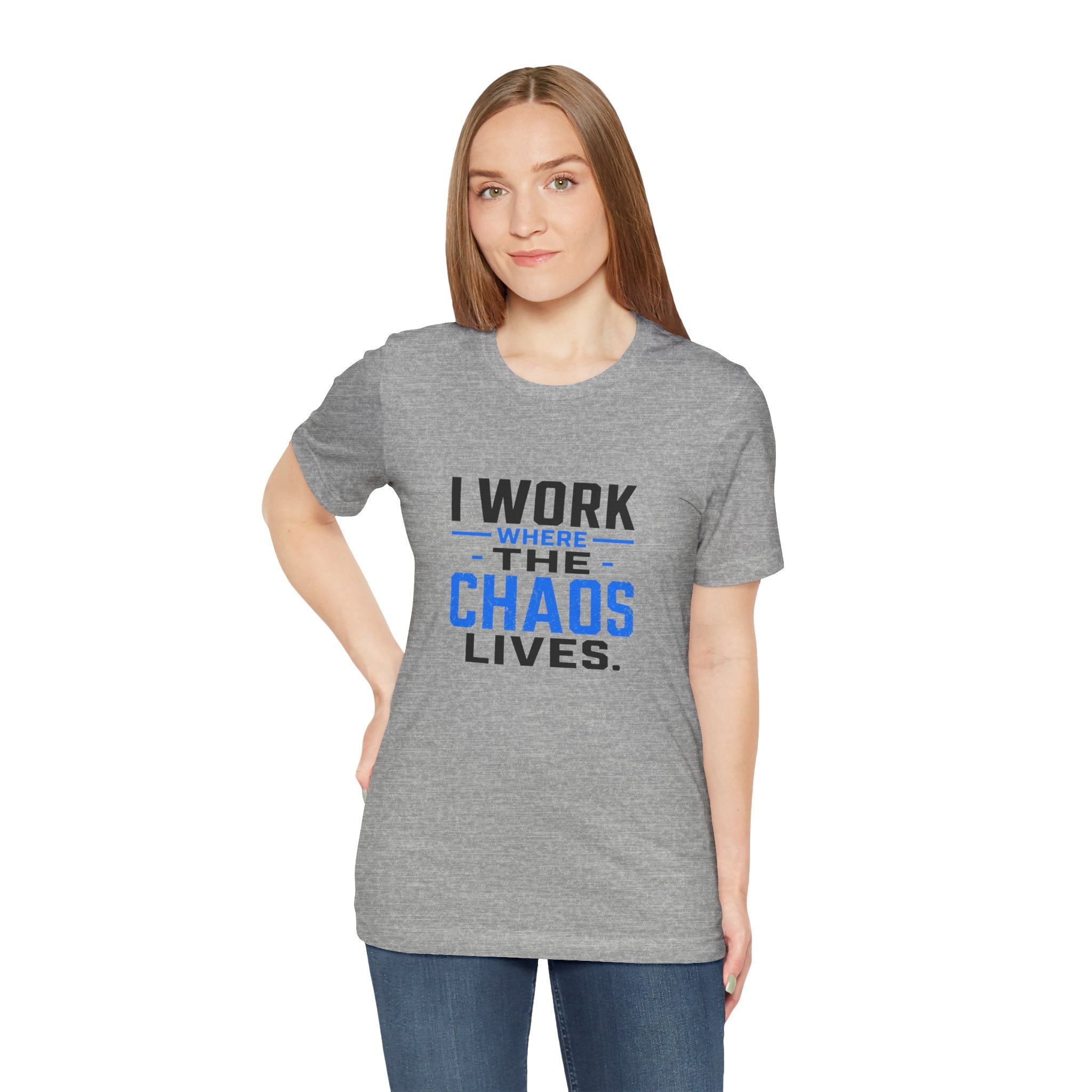 I Work Where Chaos Lives Tee