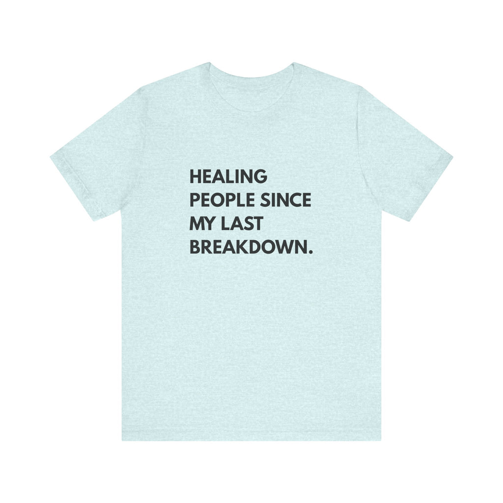 Healing Since My Last Breakdown Tee