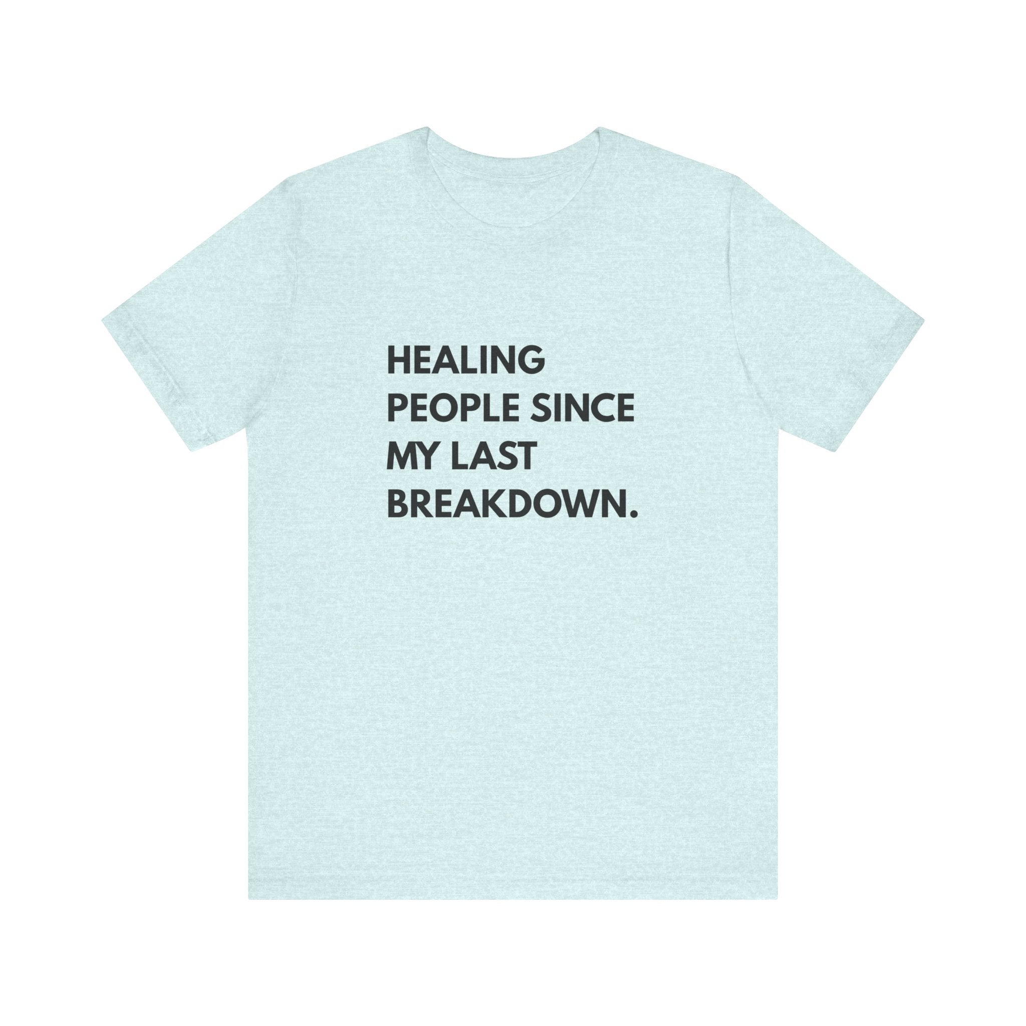 Healing Since My Last Breakdown Tee