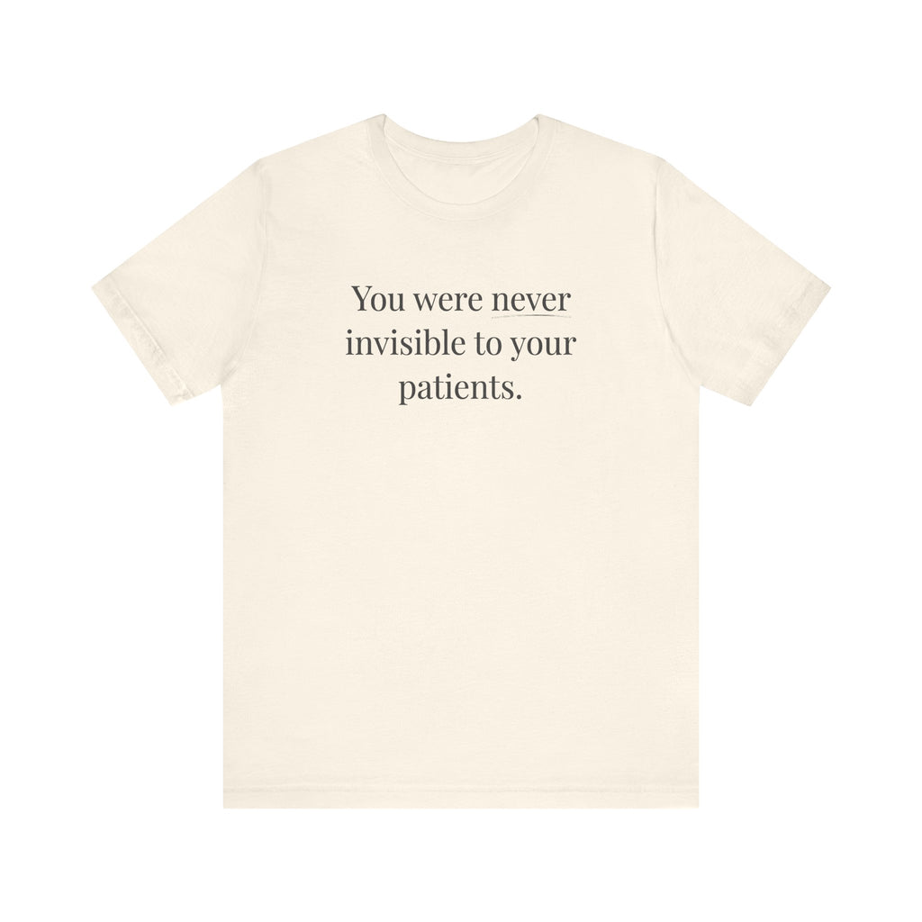 You Were Never Invisible to Your Patients
