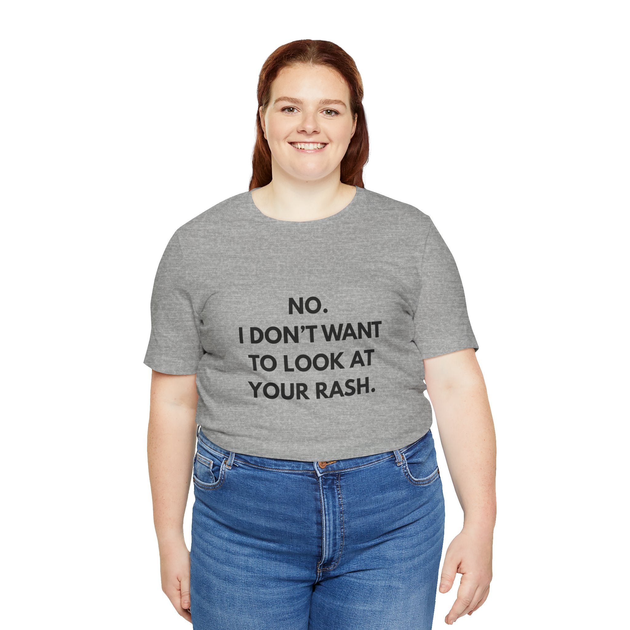 No I Don't Want To Look At Your Rash Tee