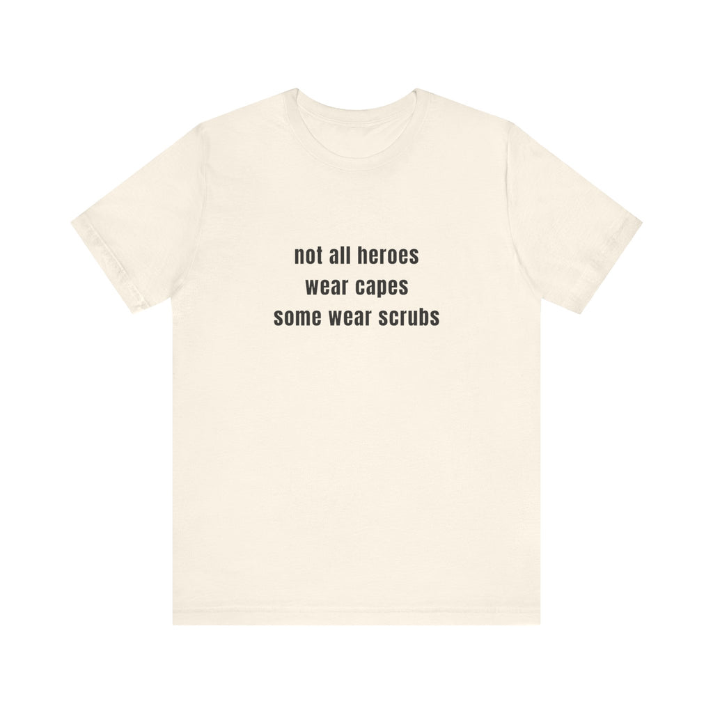 Not All Heroes Wear Scrubs Tee