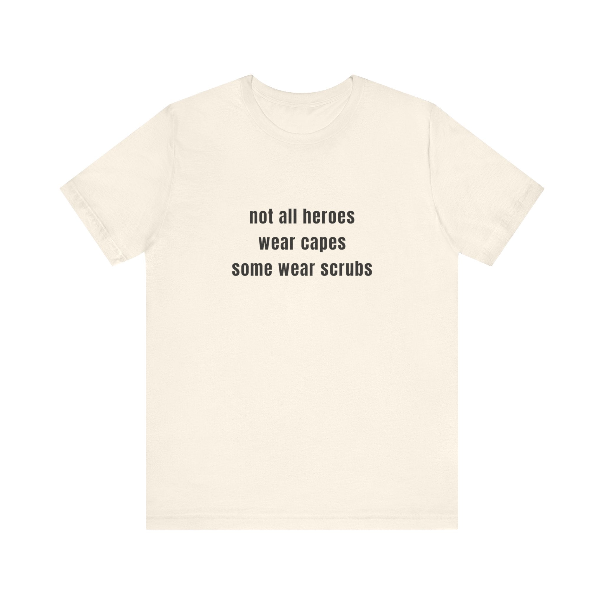 Not All Heroes Wear Scrubs Tee