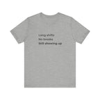 Long Shifts No Breaks Tee