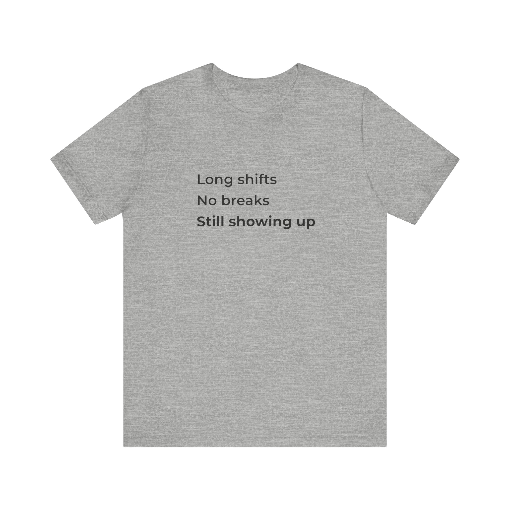 Long Shifts No Breaks Tee