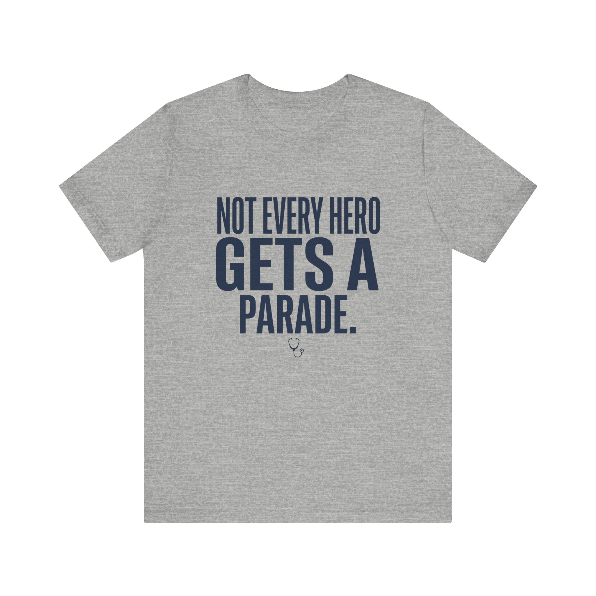 Not Every Hero Gets a Parade | Nurse Appreciation T-Shirt