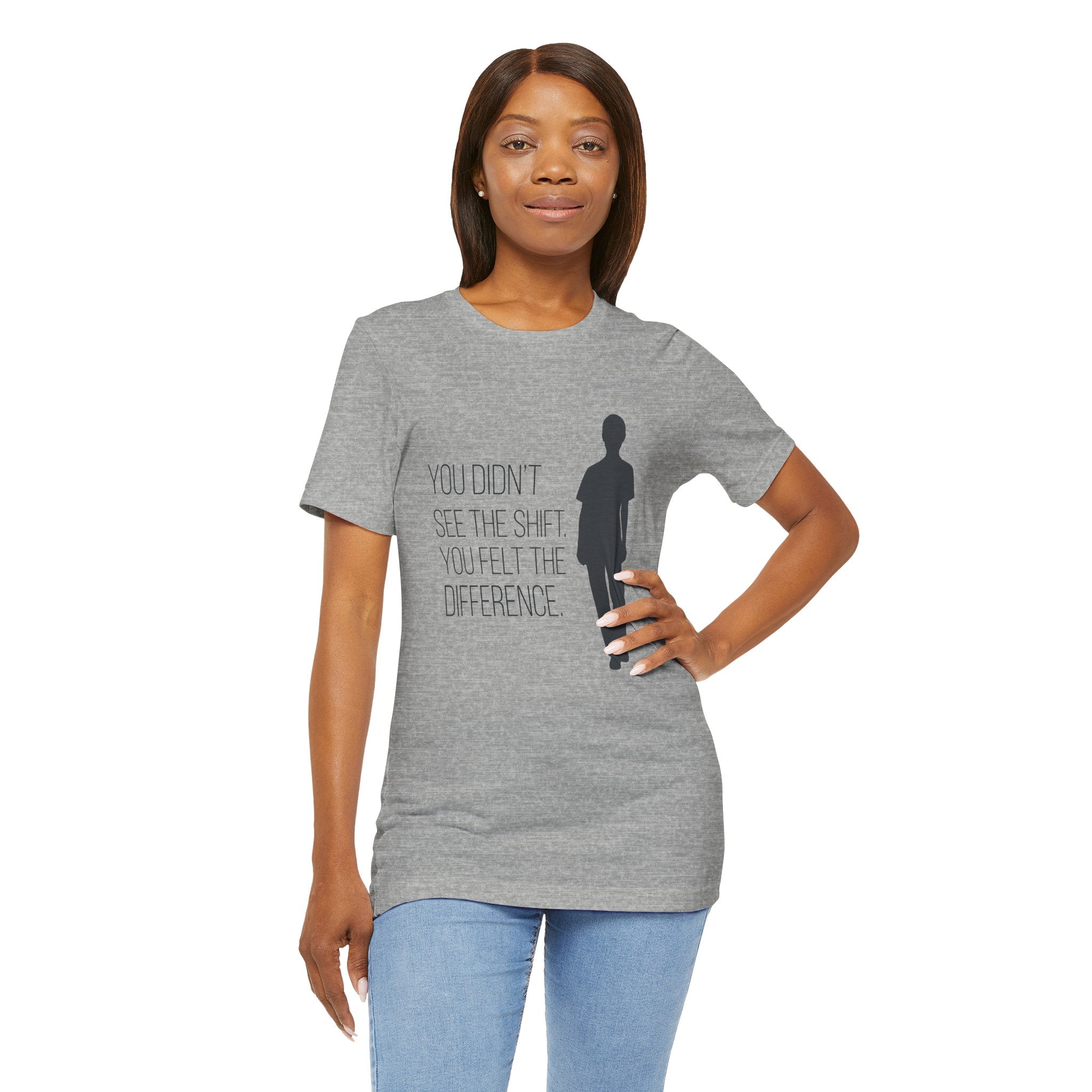 You Didn't See the Shift. You Felt the Difference. | Nurse T-Shirt