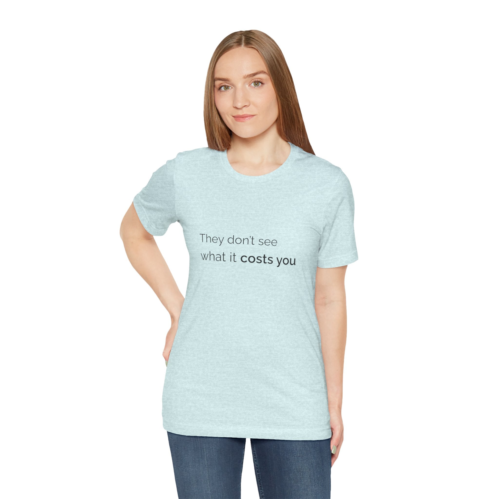 They Don't See What It Costs Tee