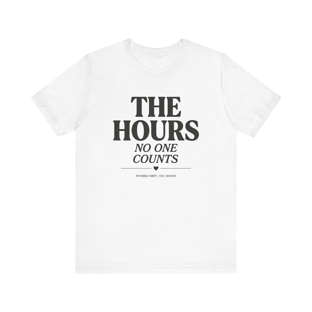 The Hours No One Counts Tee