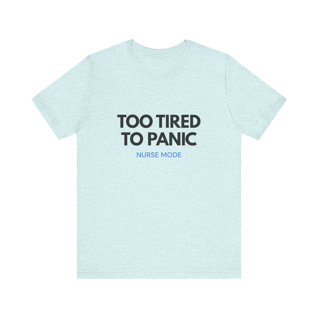 Too Tired To Panic Tee
