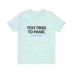 Too Tired To Panic Tee