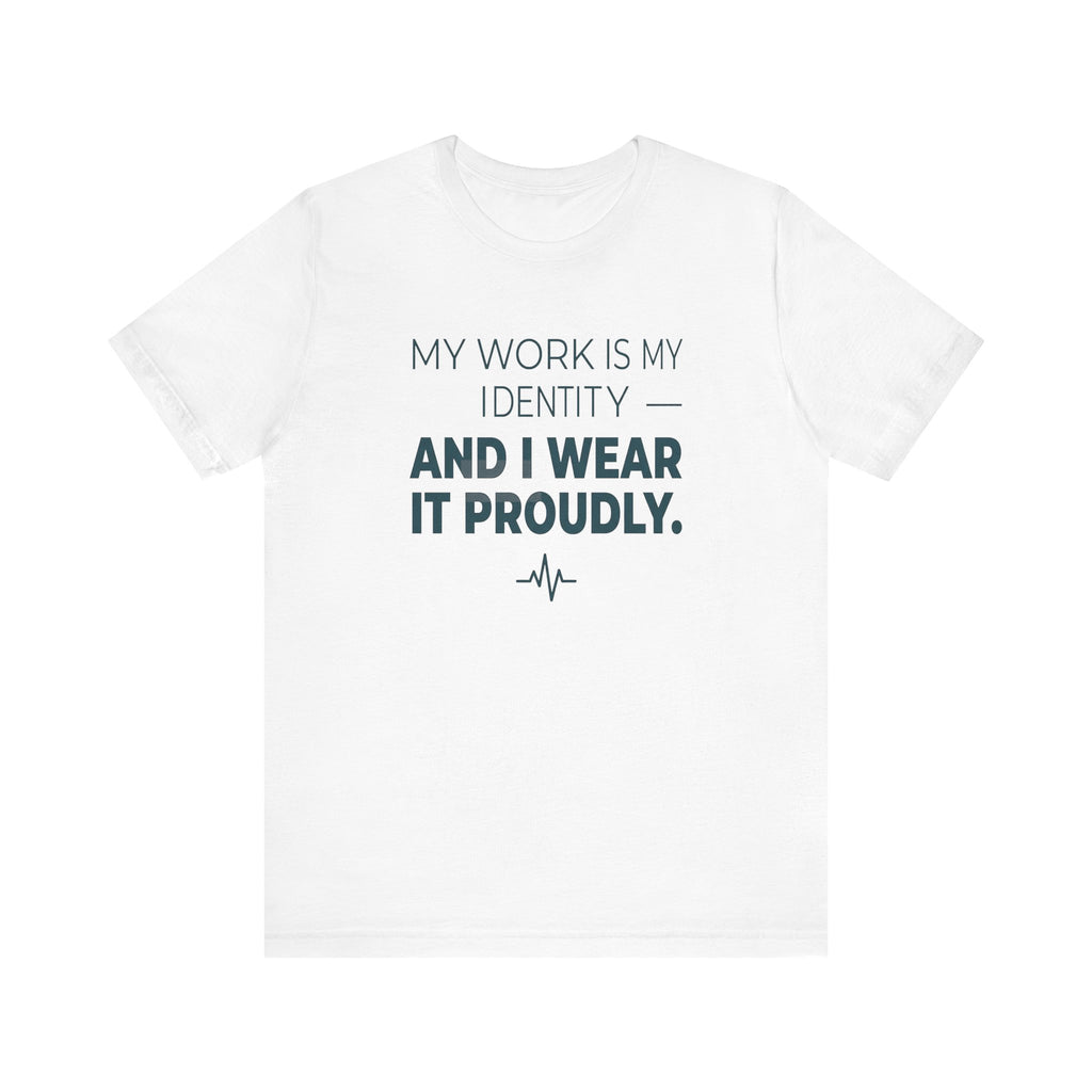 My Work Is My Identity — And I Wear It Proudly.