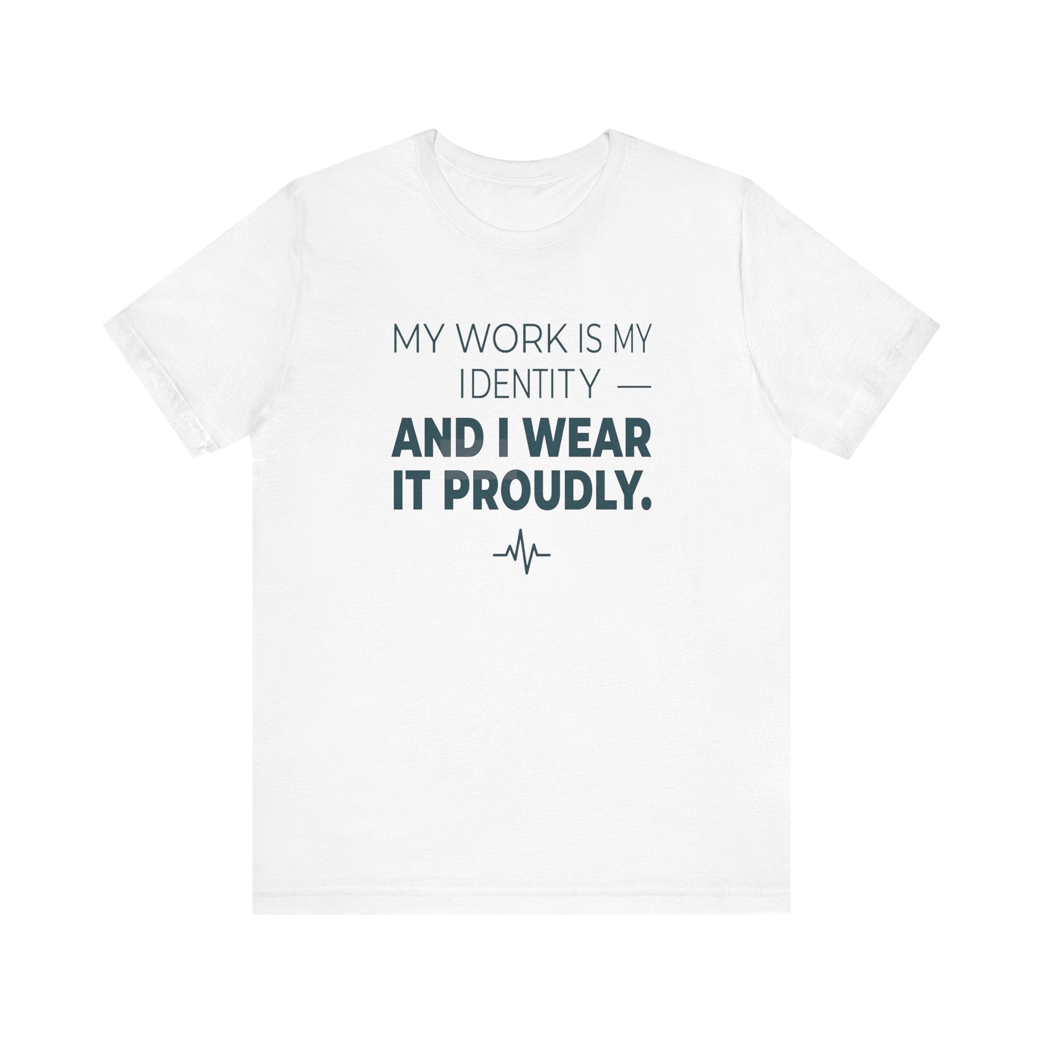 My Work Is My Identity — And I Wear It Proudly.