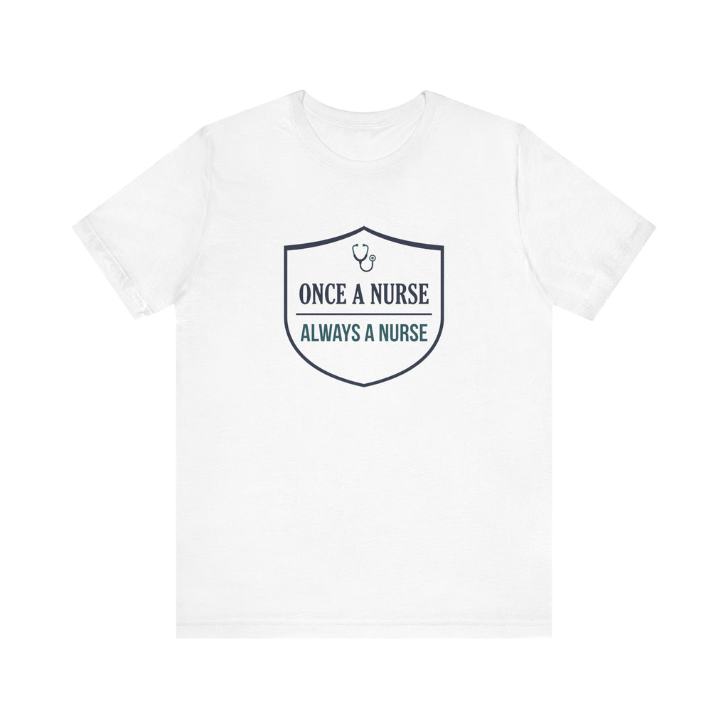 Once a Nurse, Always a Nurse | Badge Nurse T-Shirt