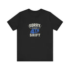 Sorry I'm On My 4th Shift Tee