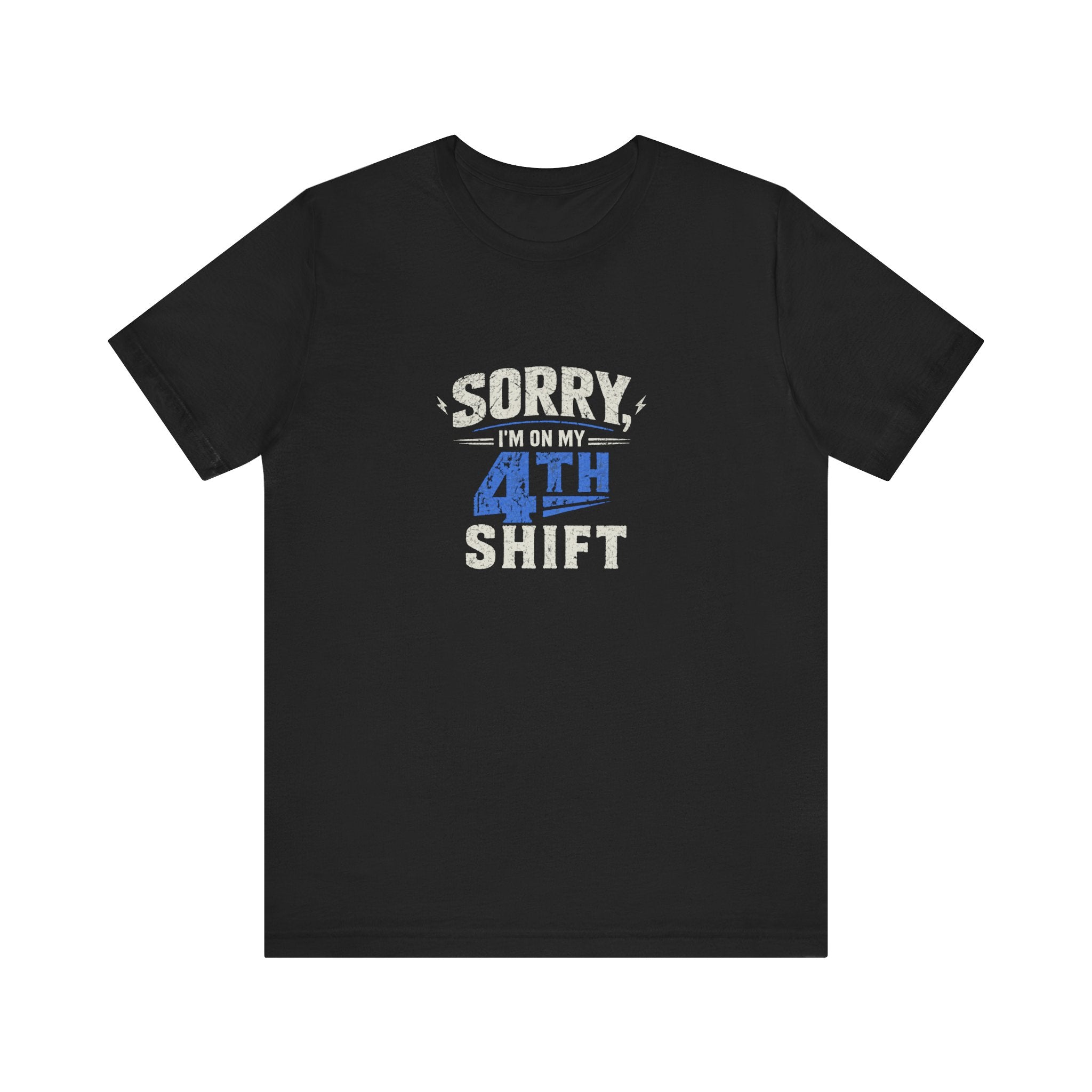 Sorry I'm On My 4th Shift Tee