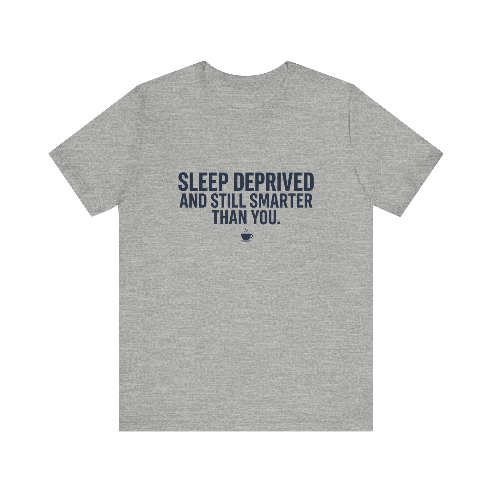 Sleep Deprived and Still Smarter Than You | Nurse T-Shirt