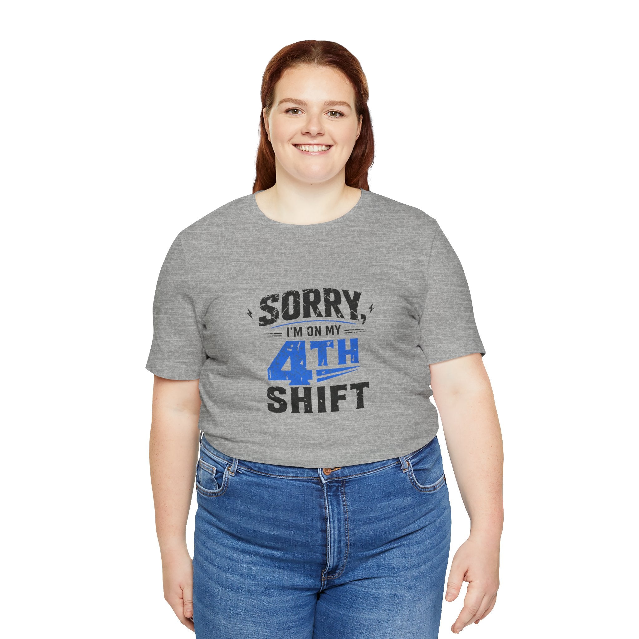 Sorry I'm On My 4th Shift Tee