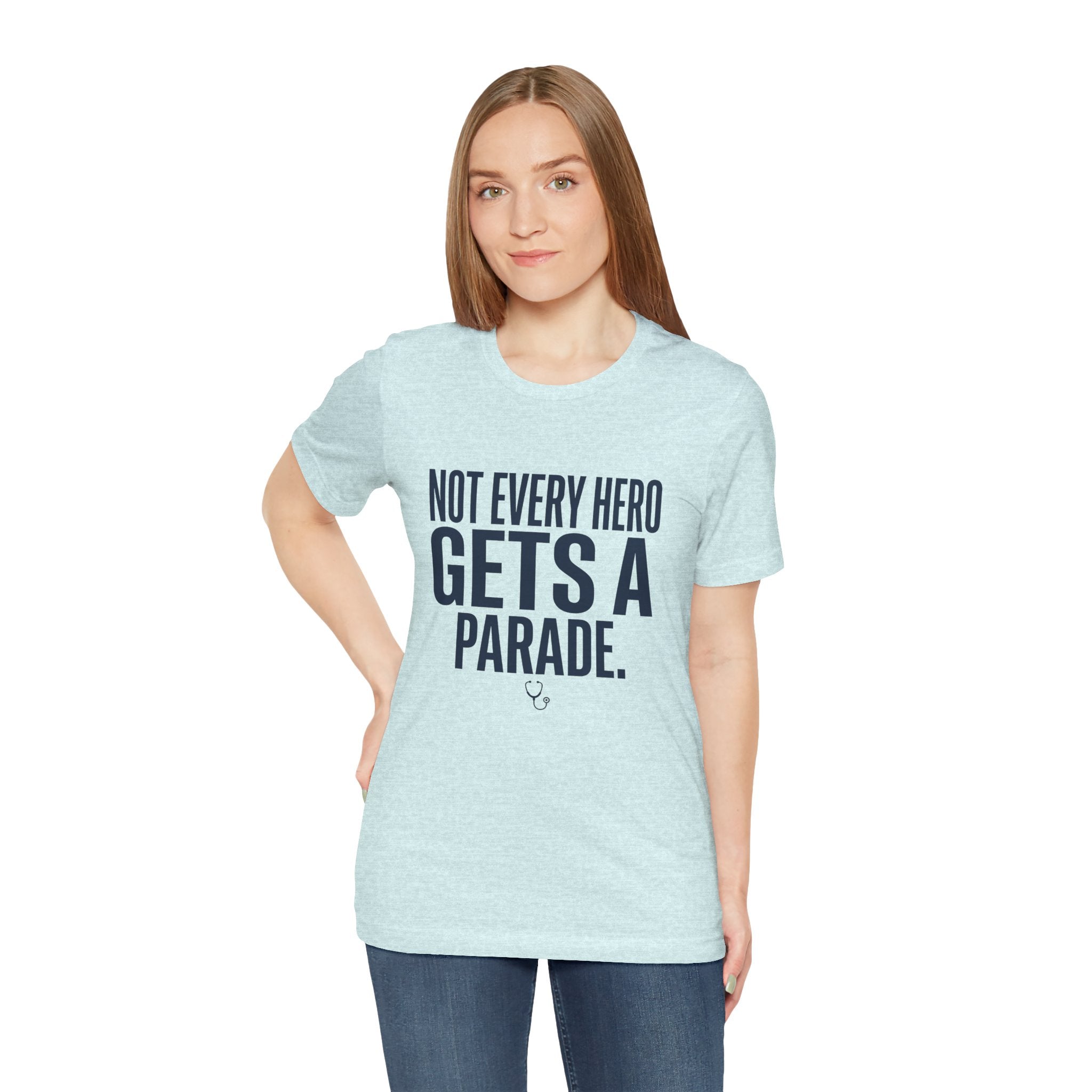 Not Every Hero Gets a Parade | Nurse Appreciation T-Shirt