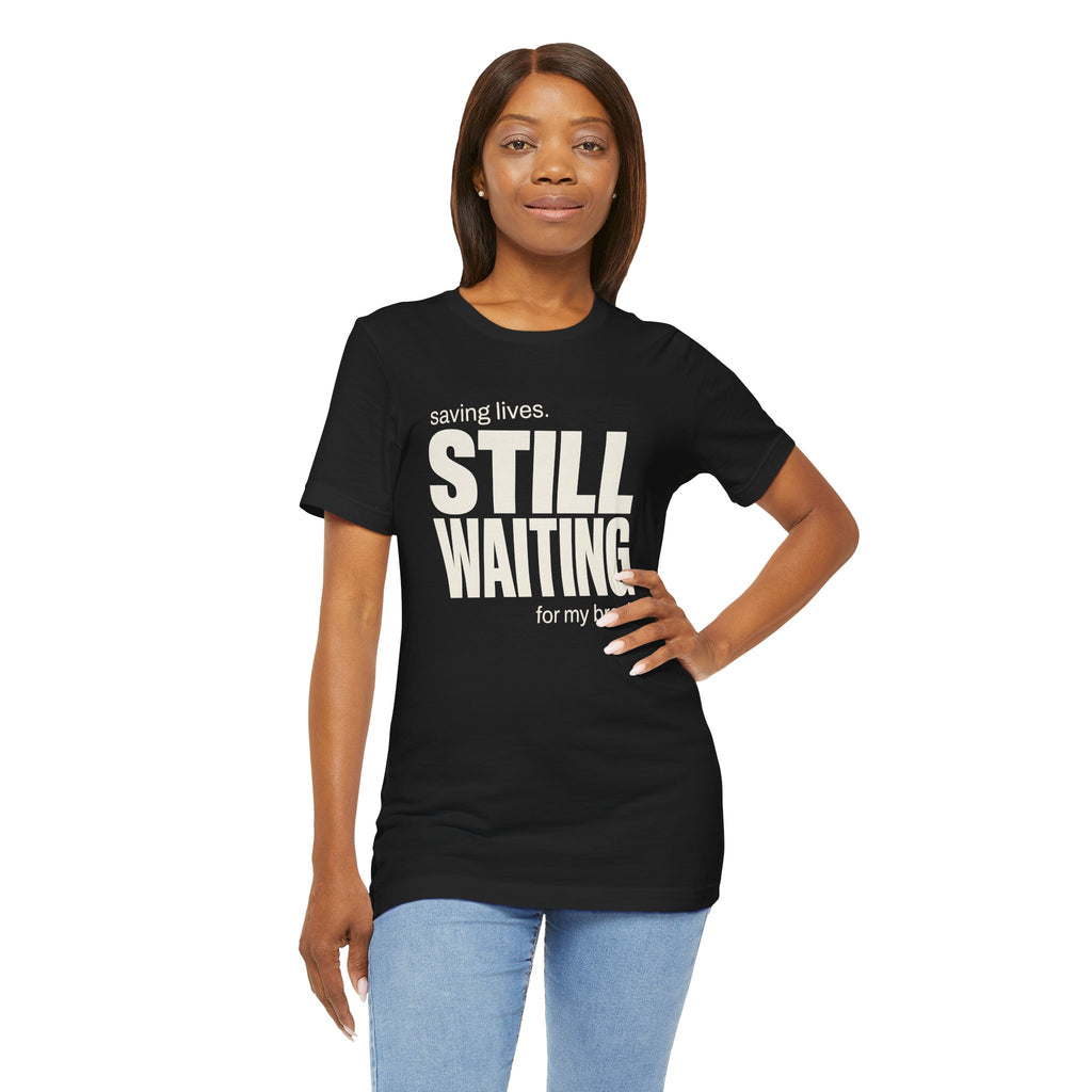 Still Waiting For My Break Tee