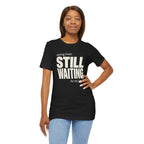 Still Waiting For My Break Tee