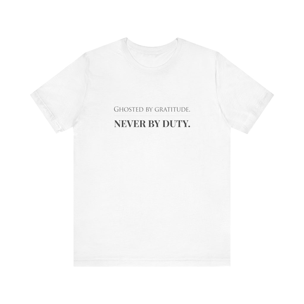 Ghosted by Gratitude. Never by Duty.
