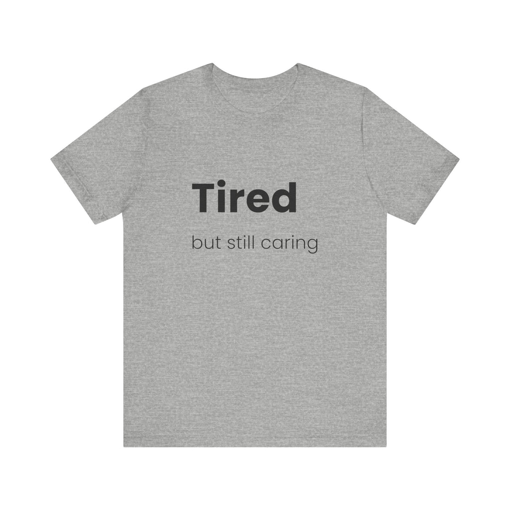 Tired But Still Caring Tee