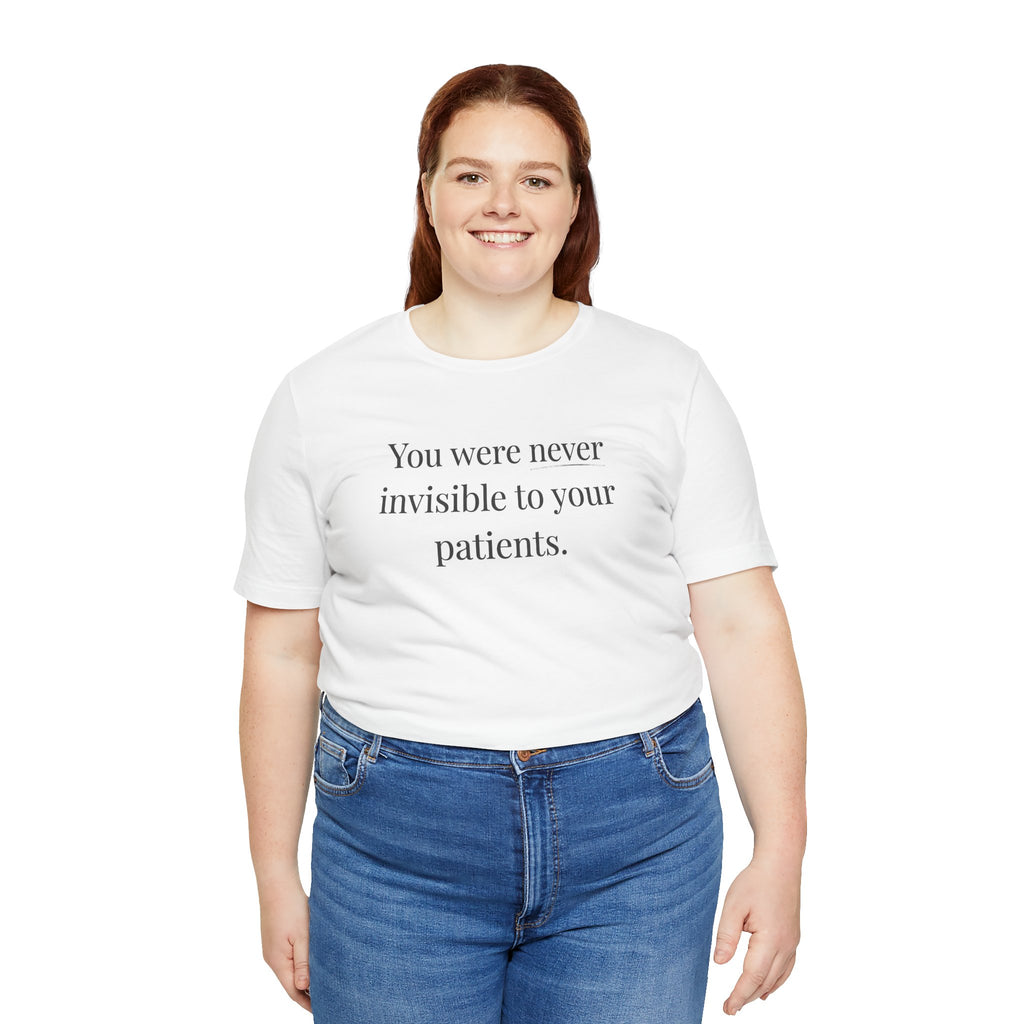 You Were Never Invisible to Your Patients