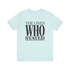 The Ones Who Stayed Tee