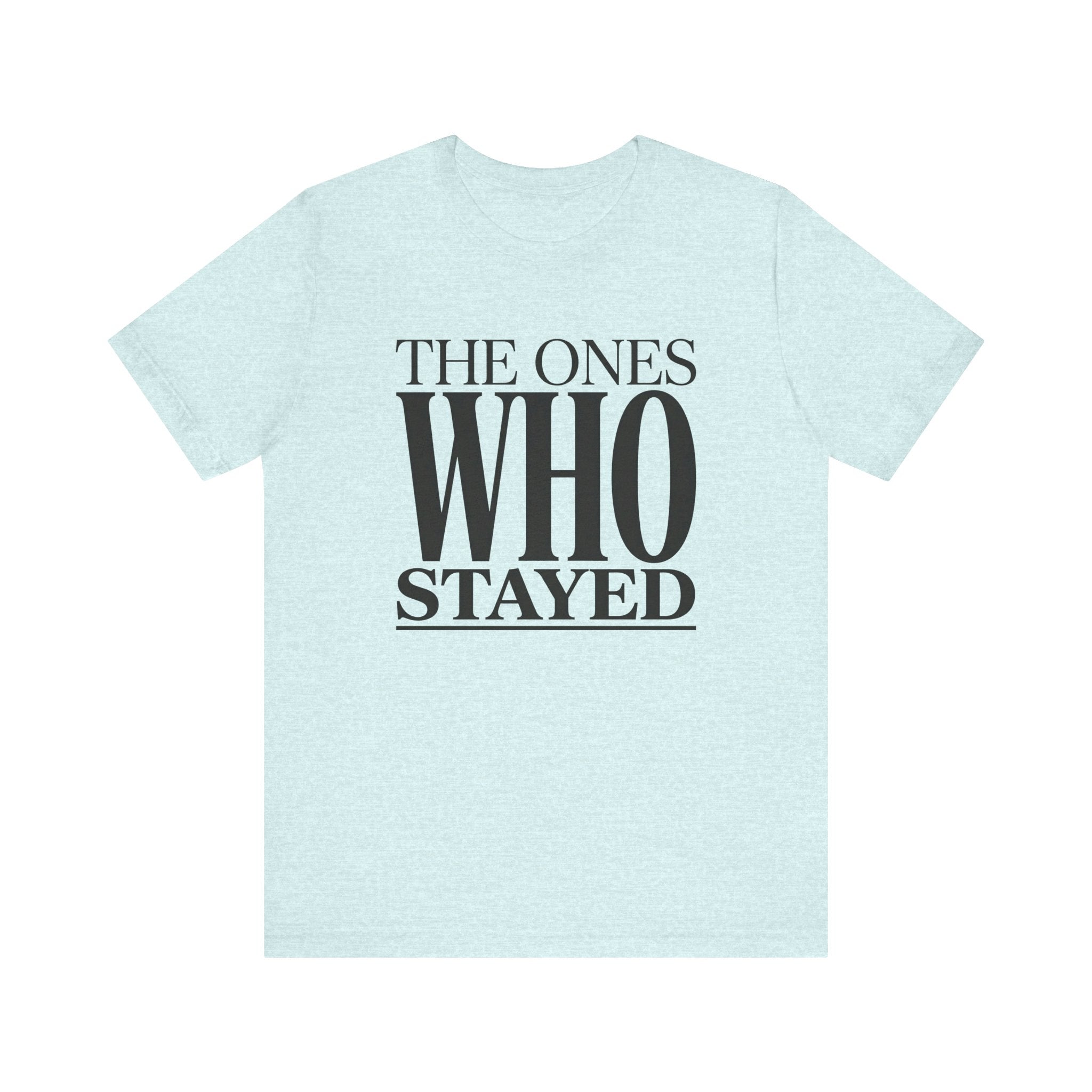 The Ones Who Stayed Tee