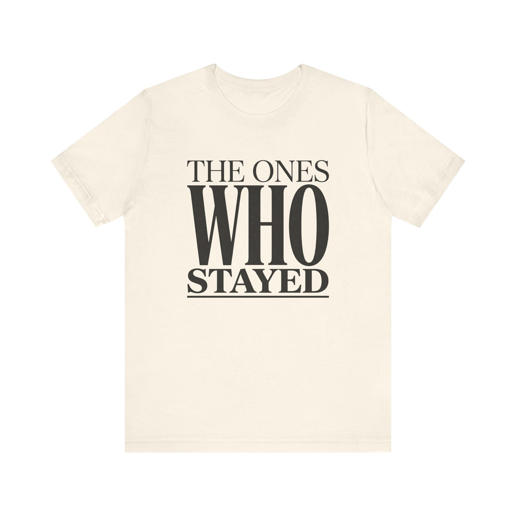 The Ones Who Stayed Tee