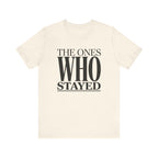 The Ones Who Stayed Tee